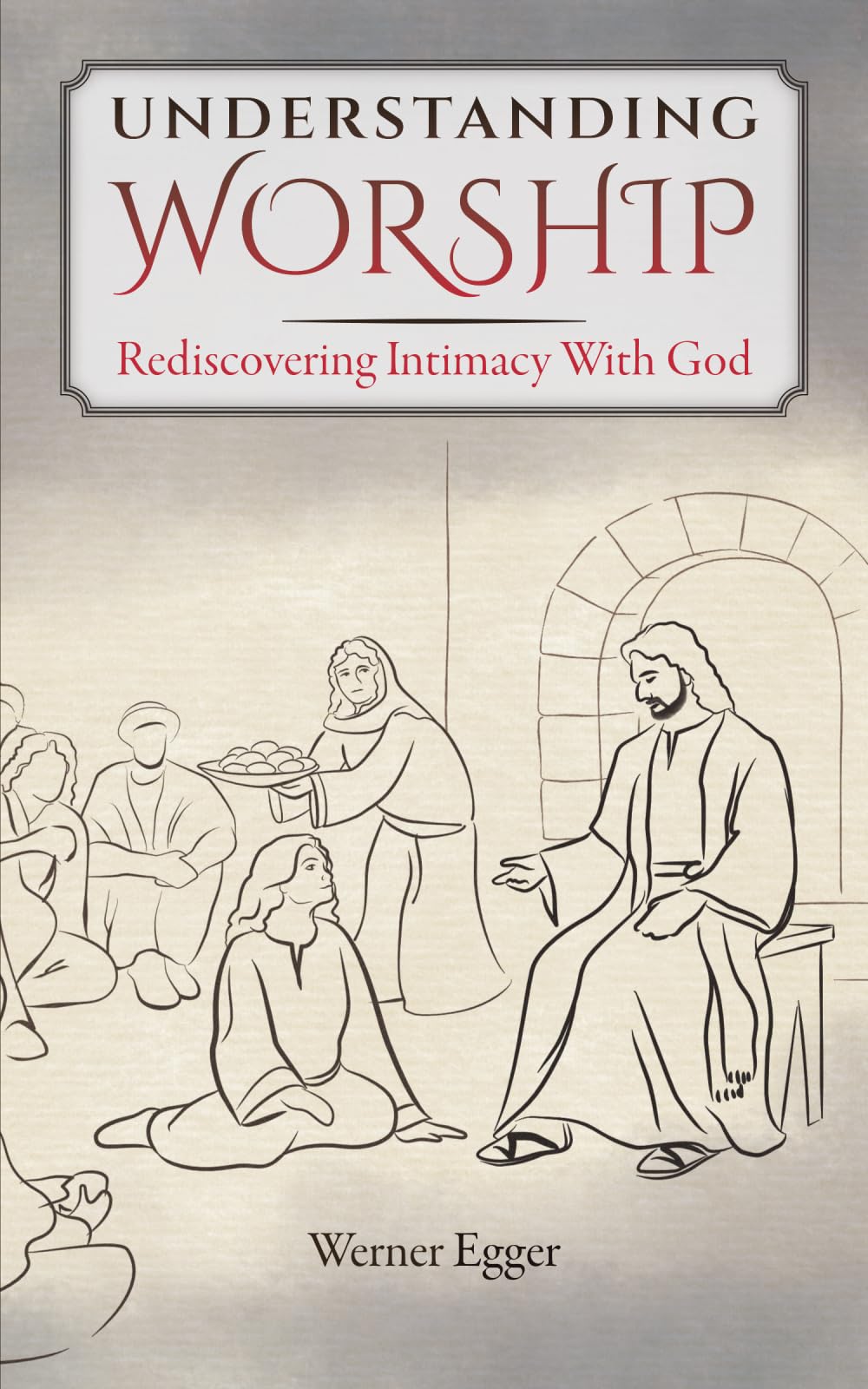 Understanding Worship: Rediscovering Intimacy With God