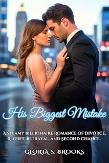 His Biggest Mistake: A Steamy Billionaire Romance Of Divorce, Regret, Betrayal, and Second Chance. (Billionaire's Divorce Secrets Book 3)
