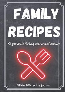 Family Recipes - So You Don’t Forking Starve Without Me! Fill-In 100 Recipe Journal: This Empty Cookbook Is A Fun And Personal Keepsake Gift For Loved ... And Pass On Favorite Recipes (7” x 10”)