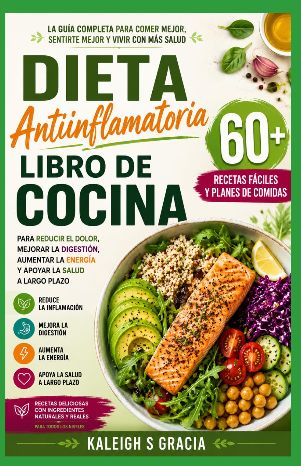 Libro de cocina para dietas antiinflamatorias: 60+ recetas antiinflamatorias fáciles y planes de comidas para reducir el dolor, mejorar la digestión, ... la energía y apoyar la salud a largo plazo