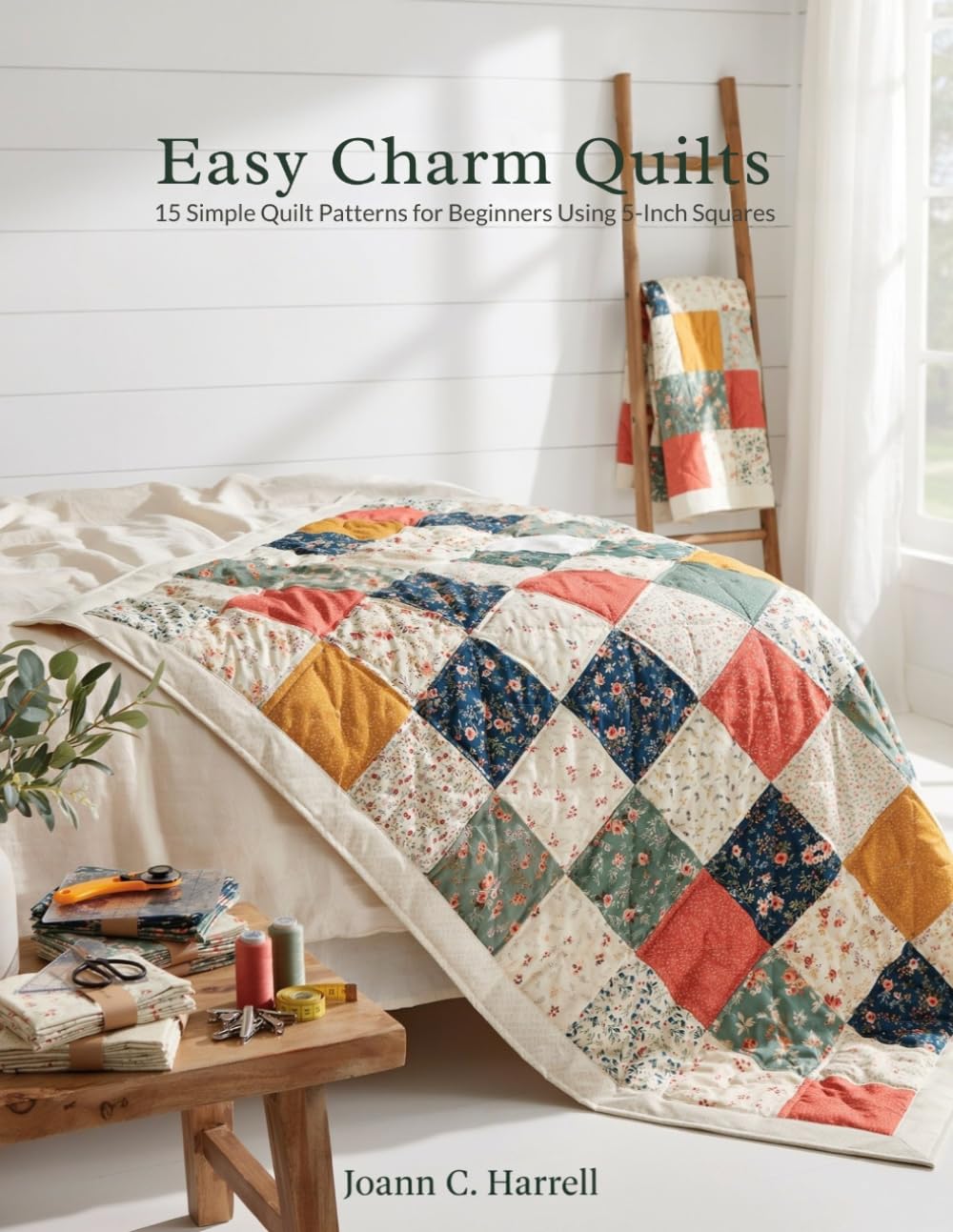 Easy Charm Quilts: 15 Simple Quilt Patterns for Beginners Using 5-Inch Squares