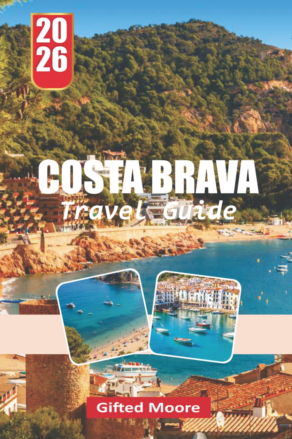 COSTA BRAVA TRAVEL GUIDE 2026: Exploring Coastlines, Villages, and Hidden Corners Along the Catalan Shore