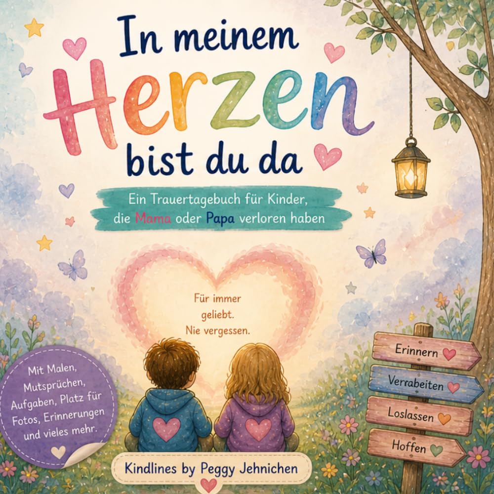 In meinem Herzen bist du da: Ein liebevoller Begleiter für Kinder, die Mama oder Papa verloren haben
