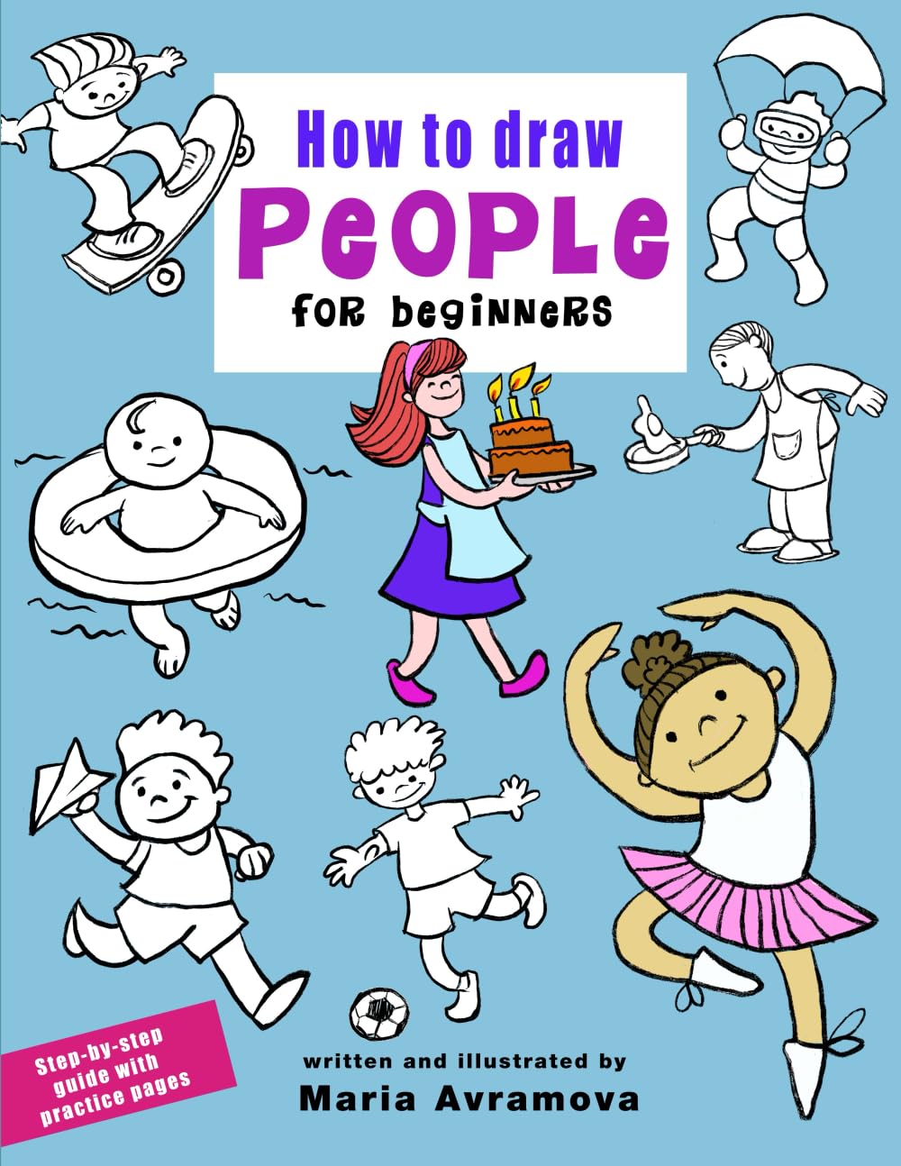 How To Draw People For Beginners: Simple Step-by-Step Drawing for Kids, Teens, and Beginners — Includes Practice Pages (Easy Drawing Step-by-Step Collection)