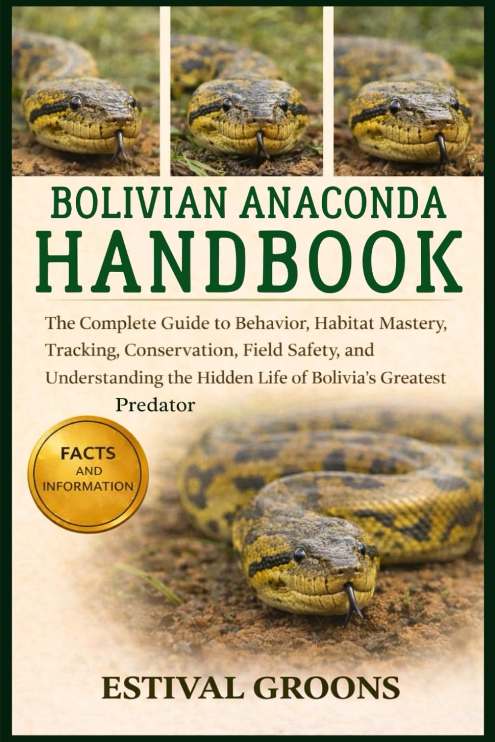 BOLIVIAN ANACONDA HANDBOOK: The Complete Guide to Behavior, Habitat Mastery, Tracking, Conservation, Field Safety, and Understanding the Hidden Life of Bolivia’s Greatest Predator