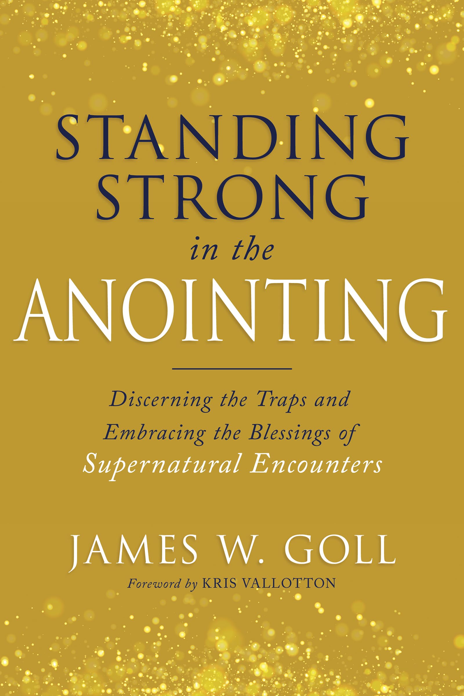 Standing Strong in the Anointing: Discerning the Traps and Embracing the Blessings of Supernatural Encounters