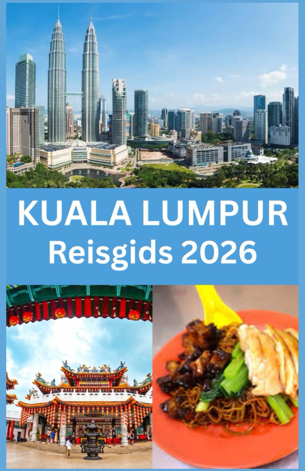 KUALA LUMPUR Reisgids 2026: Je Complete Gids voor Iconische Bezienswaardigheden, Verborgen Parels, Lokale Keuken, Culturele Ervaringen en Praktische ... een Onvergetelijk Avontuur in Kuala Lumpur