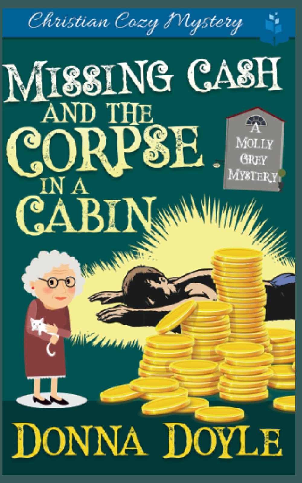 Missing Cash and the Corpse in a Cabin: A Molly Grey Christian Cozy Mystery (A Molly Grey Cozy Mystery)