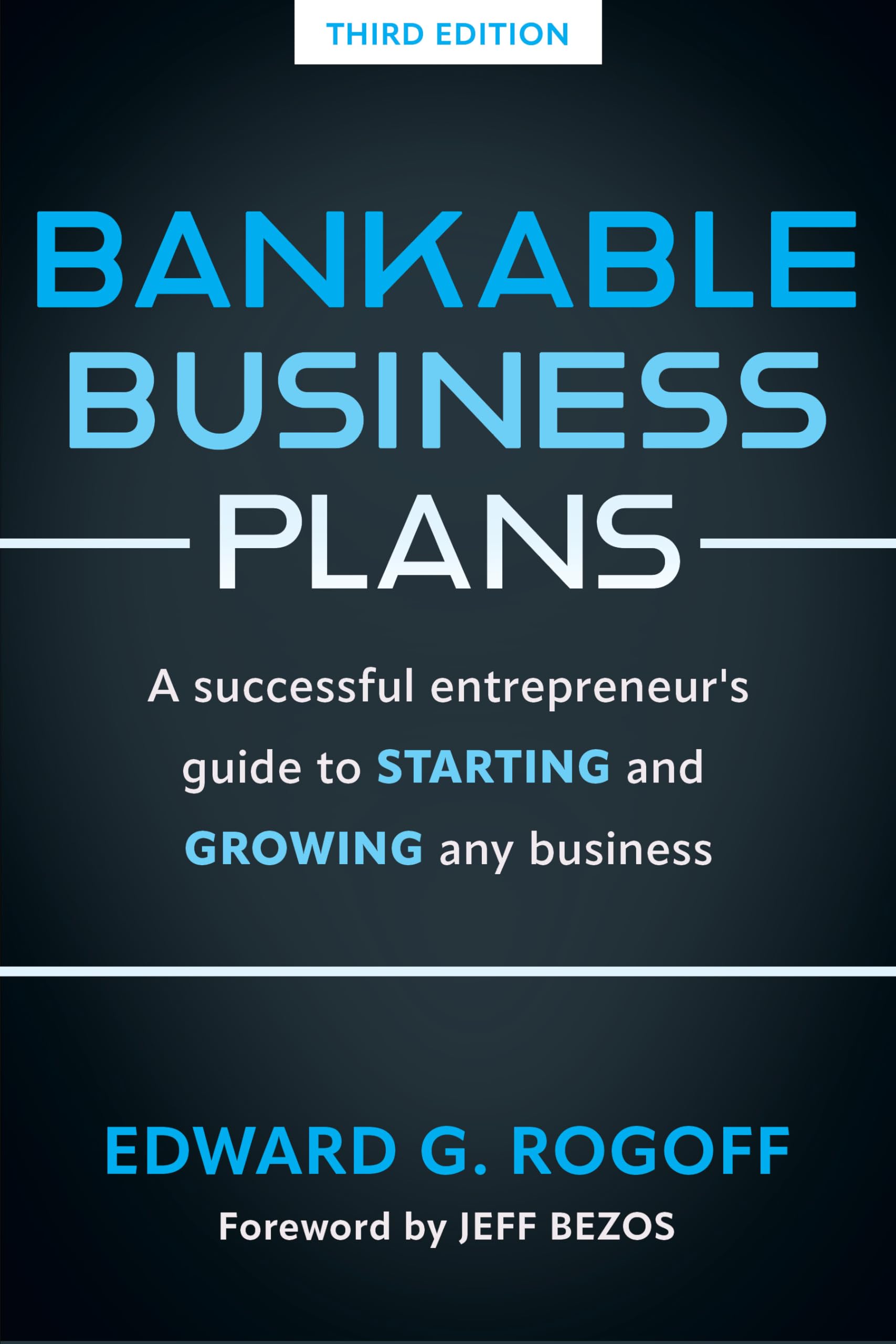 Bankable Business Plans: A successful entrepreneur's guide to starting and growing any business: Updated 2024 Edition