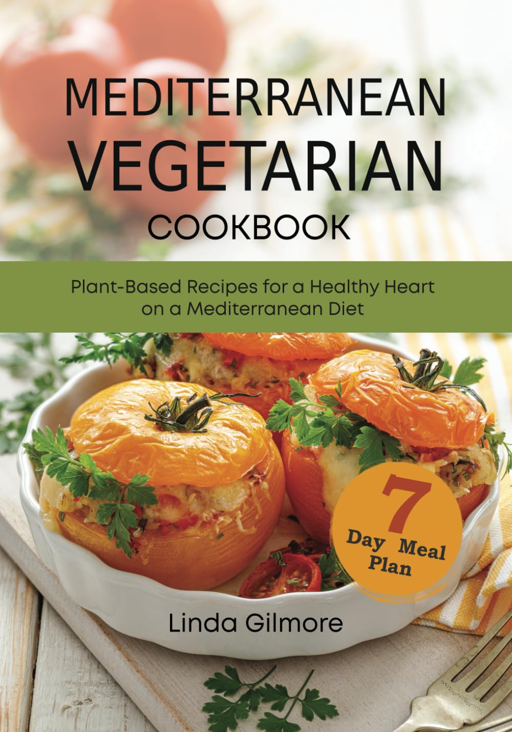 Mediterranean Vegetarian Cookbook: Plant-Based Recipes for a Healthy Heart on a Mediterranean Diet. 7-Day Meal Plan (Mediterranean Diet Cookbook)