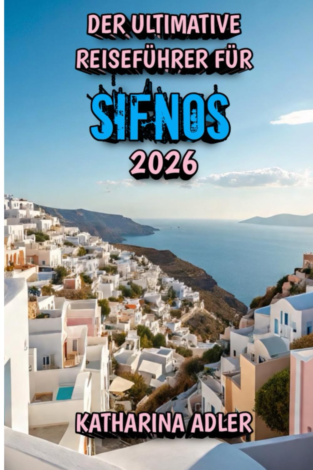 Der Ultimative Reiseführer für Sifnos 2026: Eine Reise durch Tradition, Ruhe und Geschmack