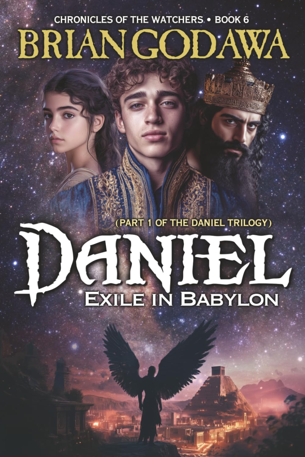 Daniel: Exile in Babylon: Part 1 of the Daniel Trilogy: 6 (Chronicles of the Watchers)