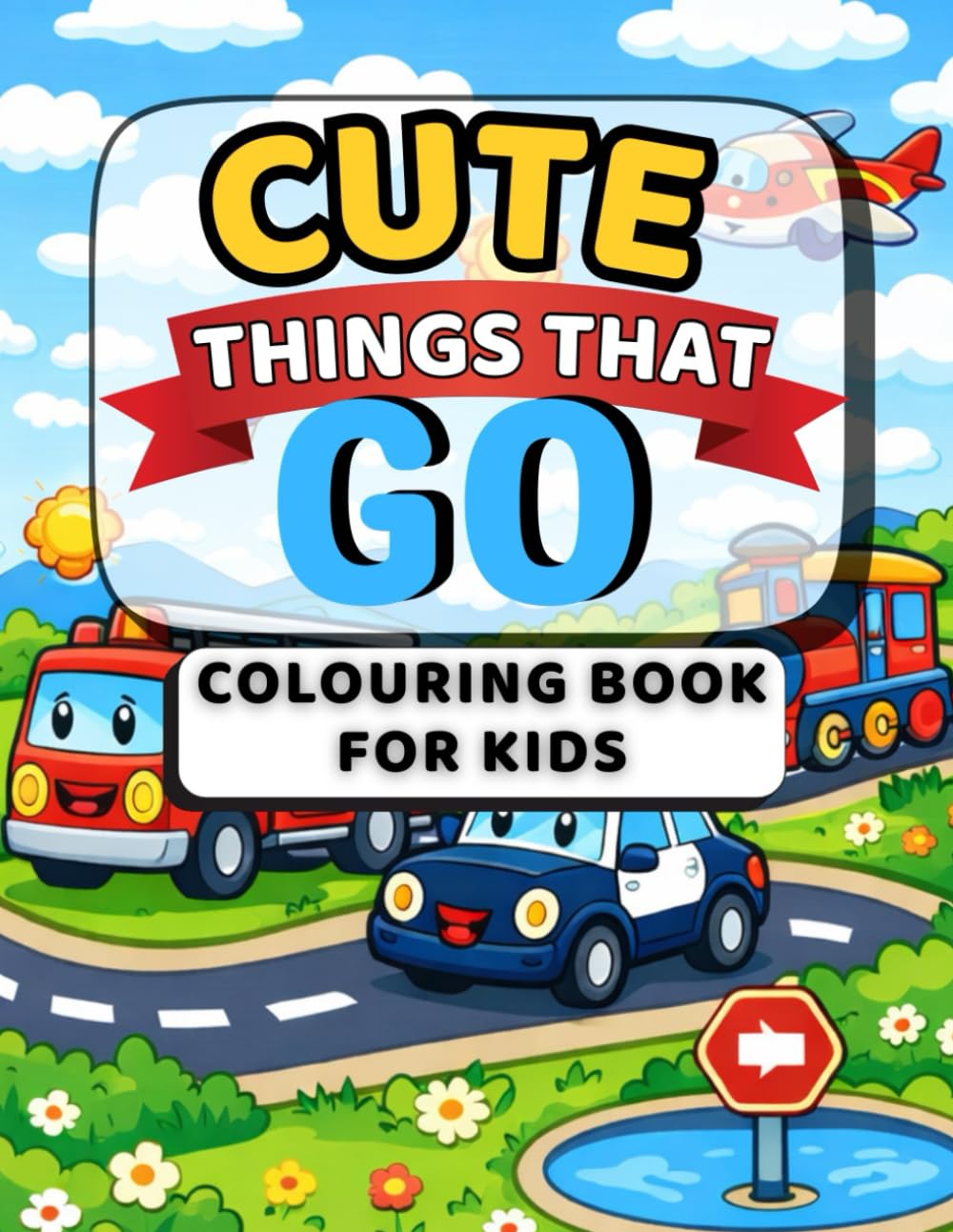 Cute Things That Go Coloring Book for Kids: Cars, Trucks, Trains, and More Fun Vehicles to Color