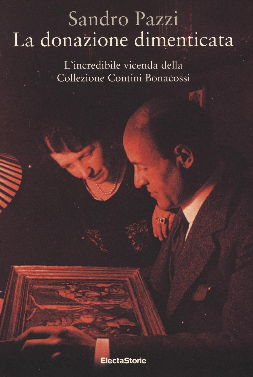La donazione dimenticata. L'incredibile vicenda della collezione Contini Bonacossi. Ediz. illustrata (ElectaStorie)