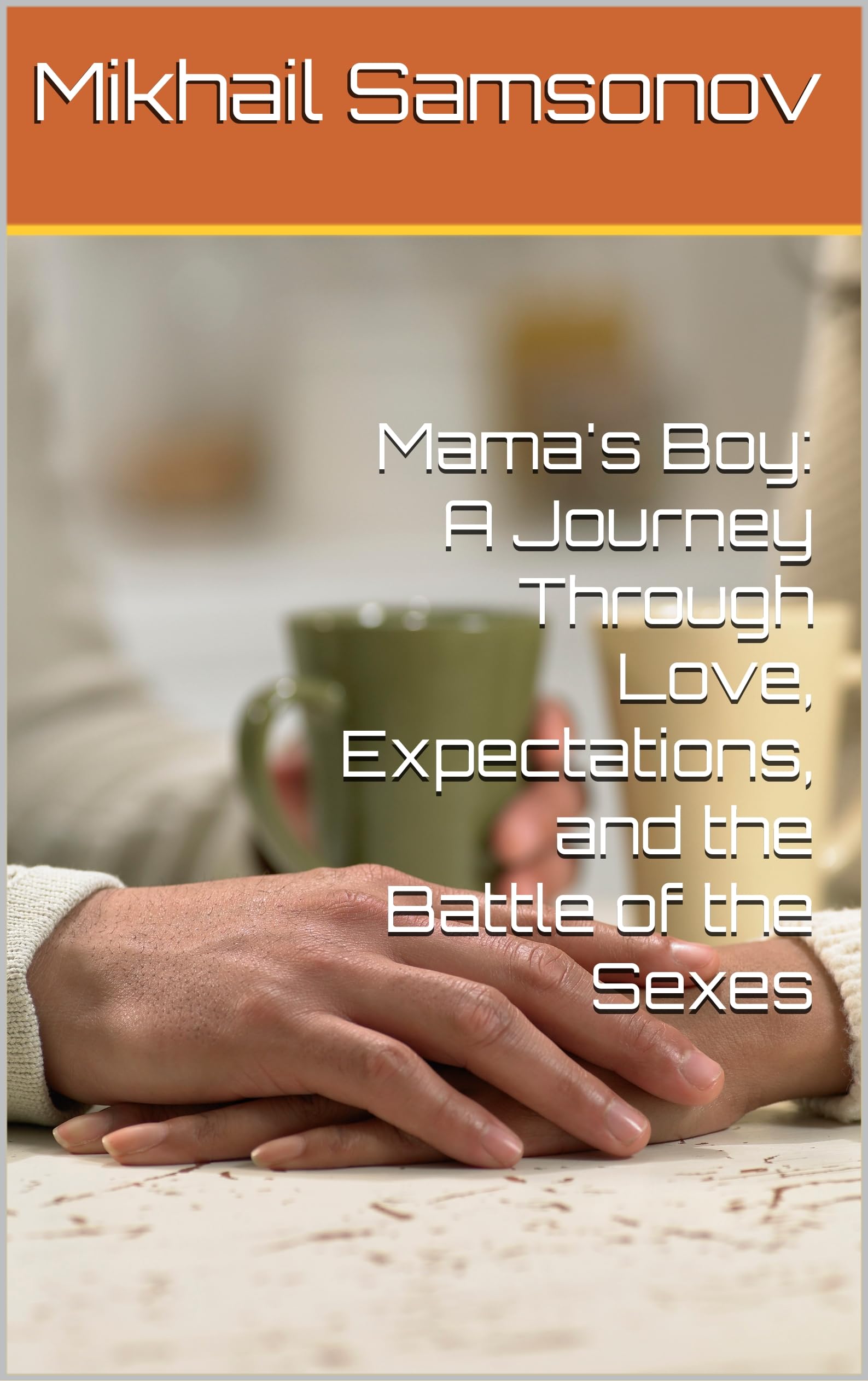 Mama's Boy: A Journey Through Love, Expectations, and the Battle of the Sexes (English Edition)