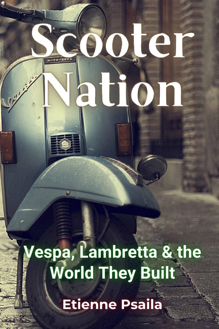 Scooter Nation: Vespa, Lambretta & the World They Built