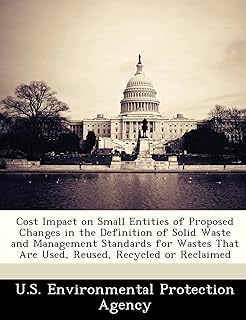 Cost Impact on Small Entities of Proposed Changes in the Definition of Solid Waste and Management Standards for Wastes That Are Used, Reused, Recycled or Reclaimed