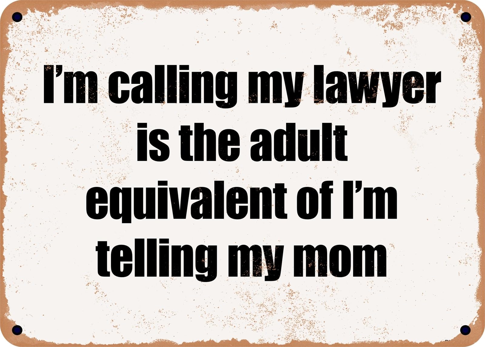 Miaomansenstore Metal Sign - I'm Calling My Lawyer Is The Adult Equivalent Of I'm Telling My Mom Home Decor