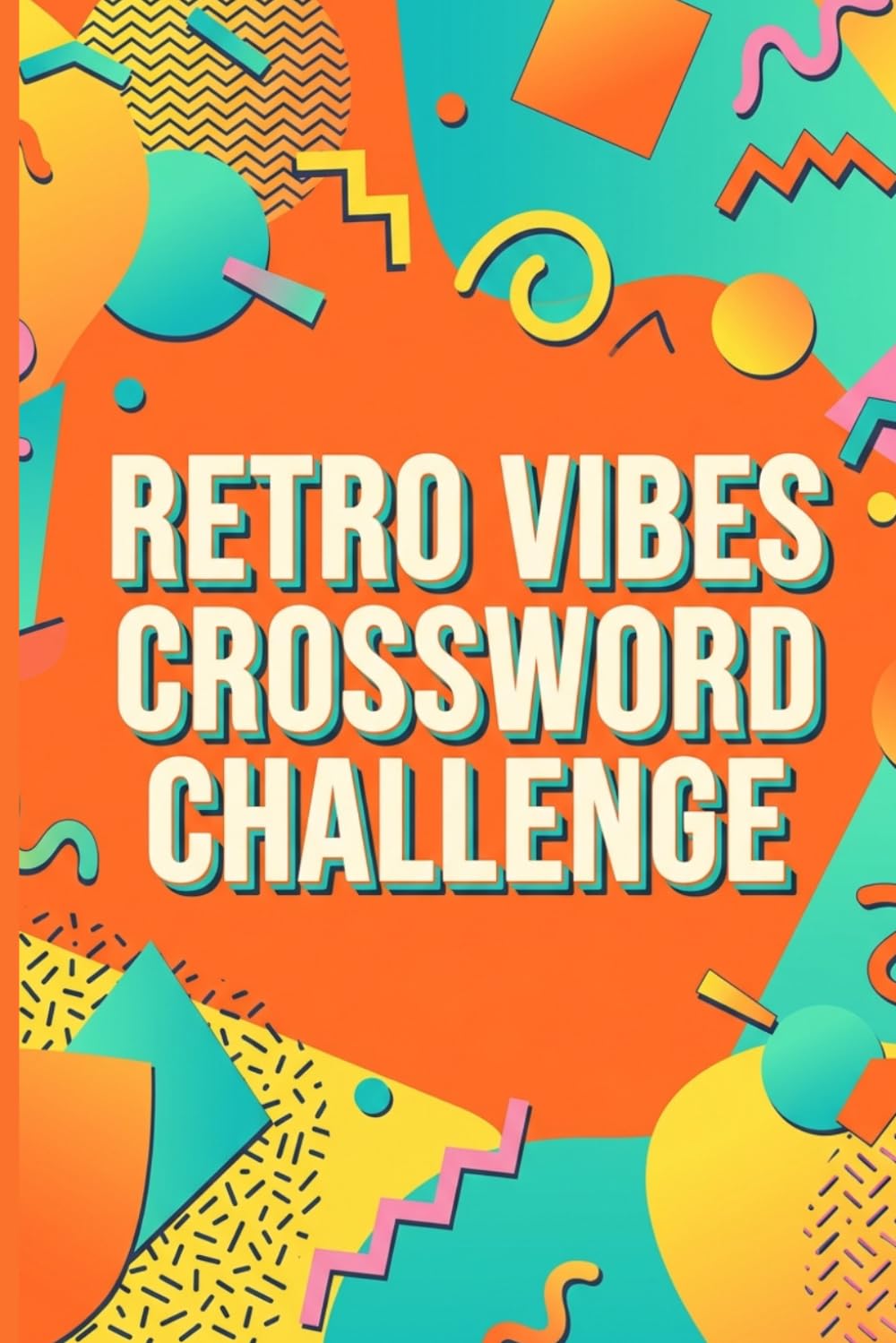 Retro Vibes Crossword Challenge: 60 Nostalgic Crossword Puzzles Inspired by Classic Pop Culture and Everyday Life
