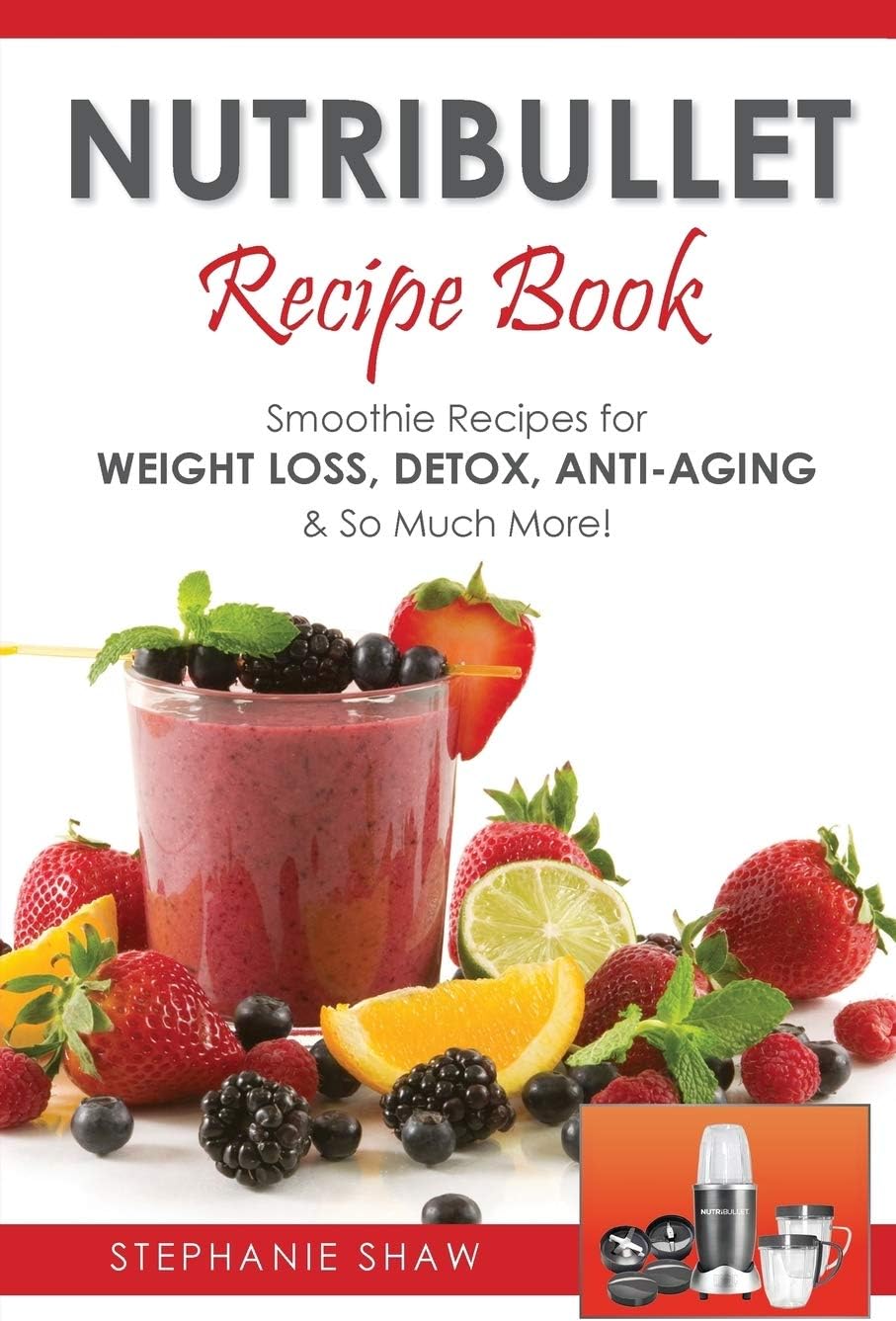Nutribullet Recipe Book: Smoothie Recipes for Weight-Loss, Detox, Anti-Aging & So Much More!: 1 (Recipes for a Healthy Life)