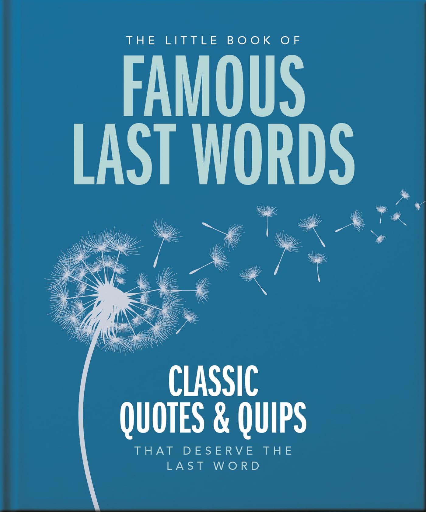 The Little Book of Famous Last Words: Classic Quotes and Quips T