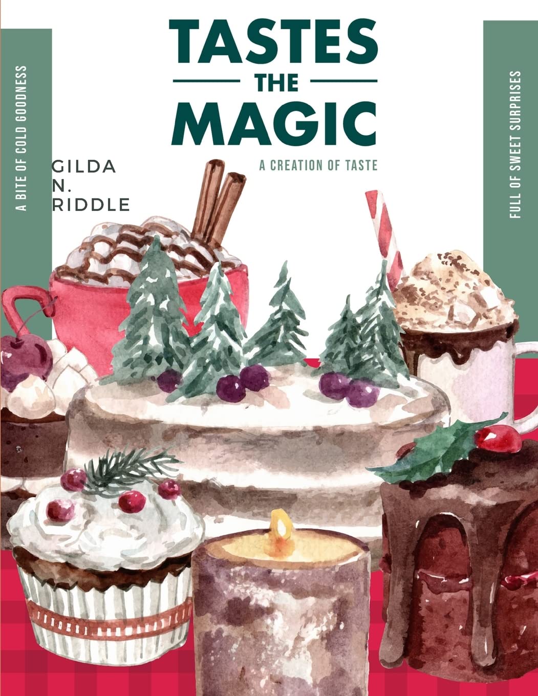 Taste the Magic: The Book of Amazing Cakes - Cookies, Desserts, Puddings, Candies, Jellies, and Beverages