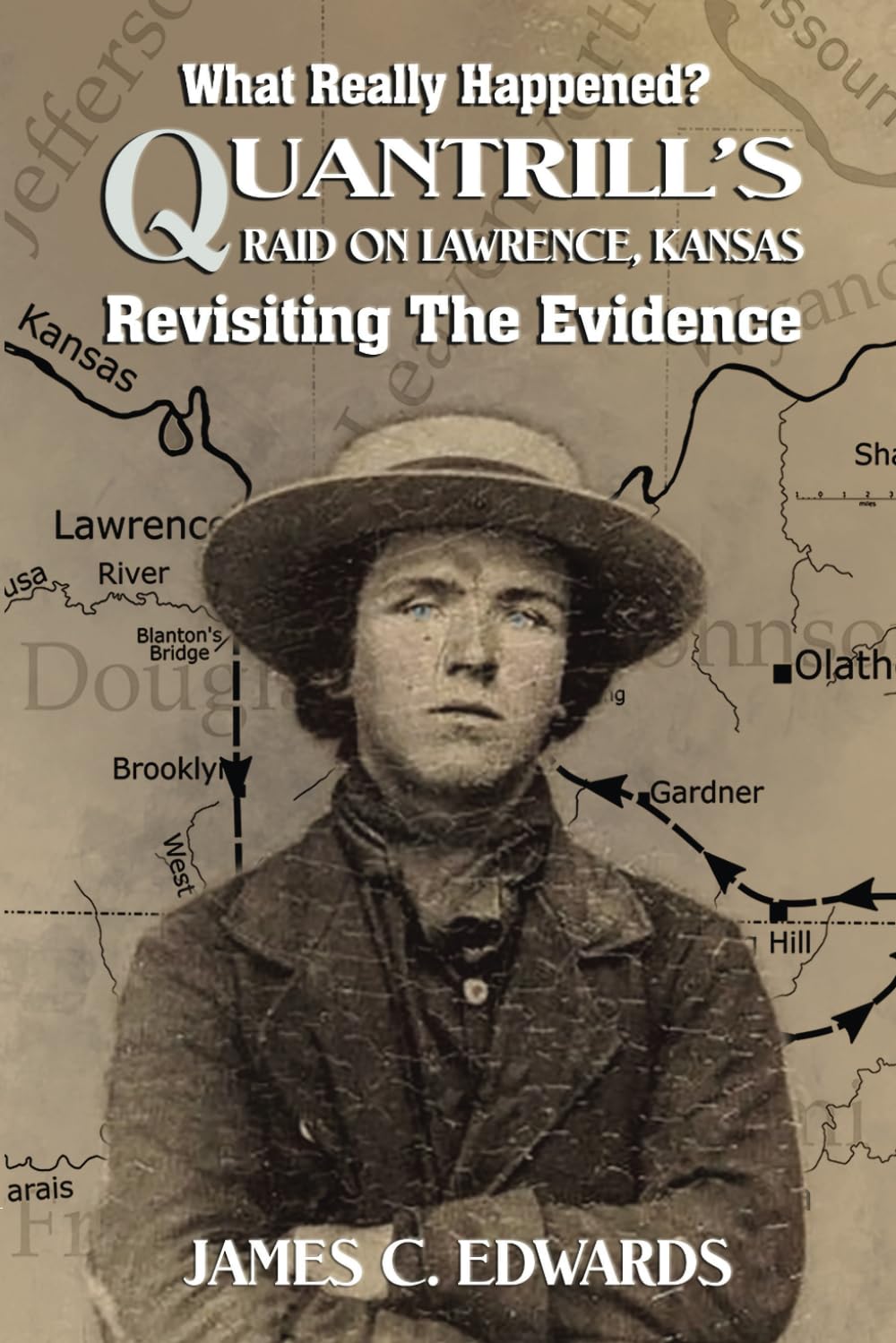 What Really Happened? Quantrill’s Raid on Lawrence, Kansas: Revisiting The Evidence