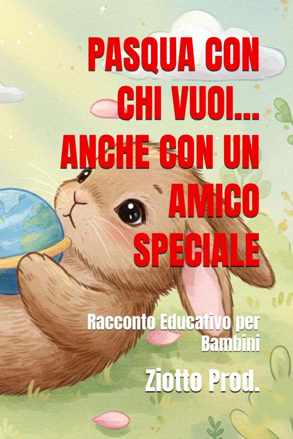 PASQUA CON CHI VUOI... ANCHE CON UN AMICO SPECIALE: Racconto Educativo per Bambini