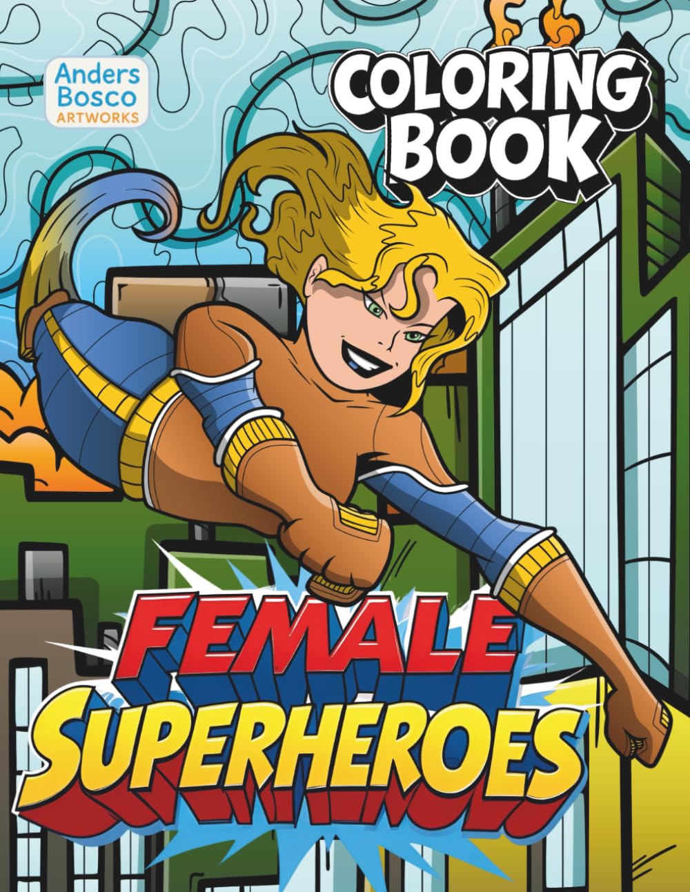 Female Superheroes Coloring Book: 30 Comic-Style Heroines in Action Scenes for Girls, Teens & Kids: Empowering Coloring Pages of Brave, Confident, and ... to Inspire Imagination, Strength, and Fun