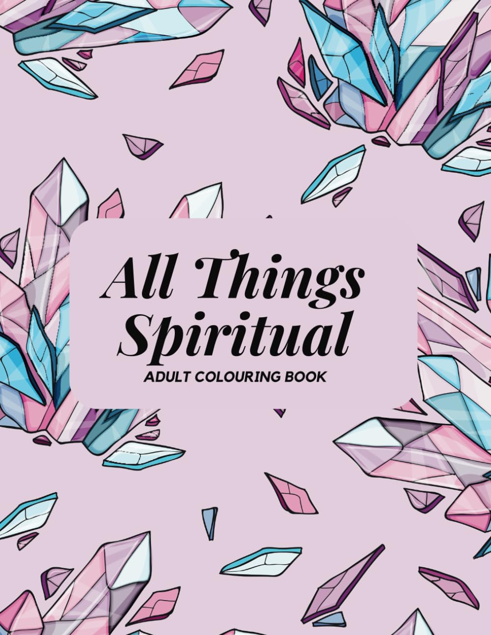 All Things Spiritual Adult Colouring Book