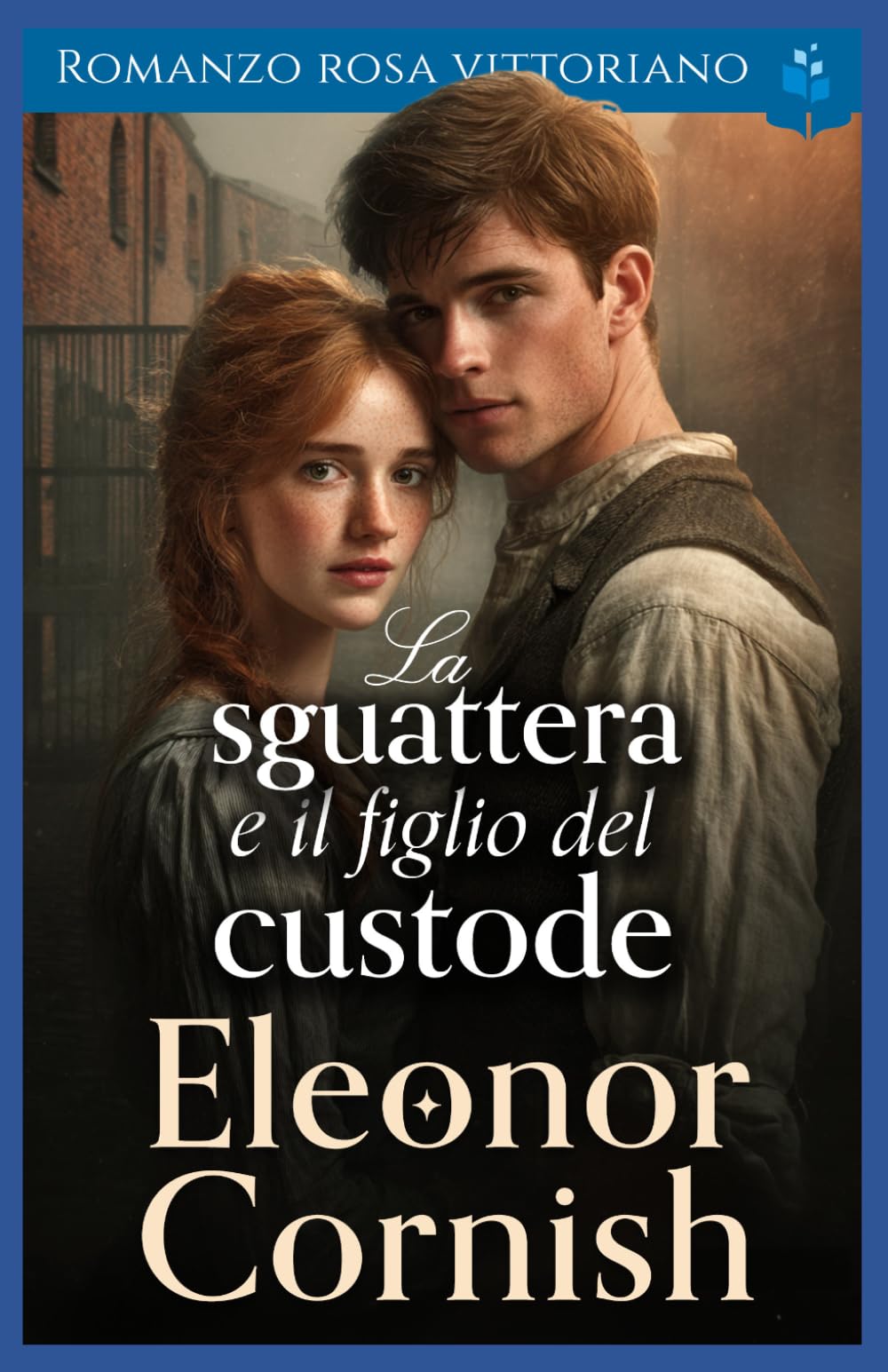 La sguattera e il figlio del custode: Romanzo rosa vittoriano