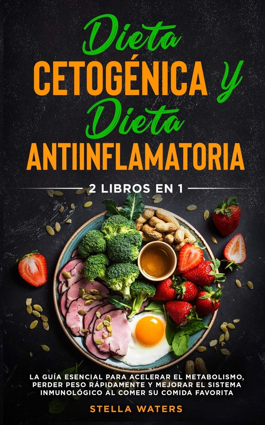 Dieta Cetogénica y Dieta Antiinflamatoria: 2 Libros En 1: La Guía Esencial para Acelerar el Metabolismo, Perder Peso Rápidamente y Mejorar el Sistema ... and Anti-inflammatory Diet (Spanish version)