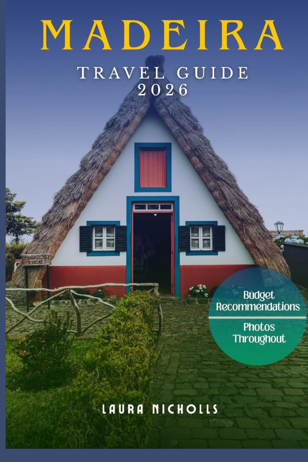 MADEIRA TRAVEL GUIDE 2026: Hidden Gems, Budget Travel Hacks, 7-Day Itineraries, Local Secrets & Stress-Free Planning for First-Time Visitors.