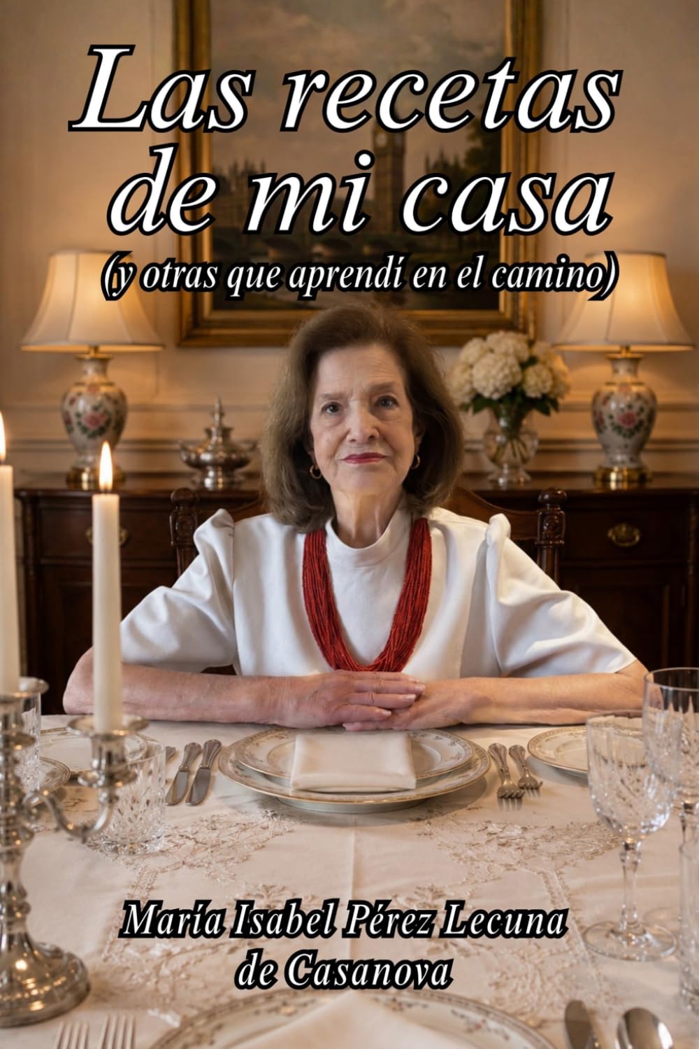 La recetas de mi casa (y otras que aprendí en el camino)