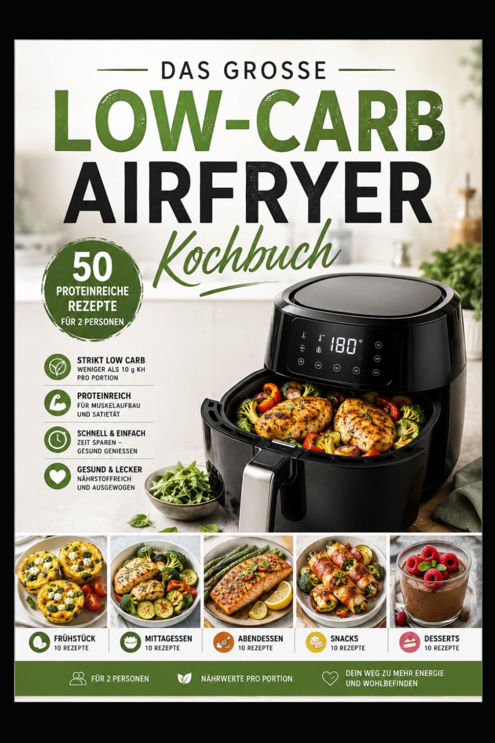 Das große Low-Carb Airfryer Kochbuch 50 proteinreiche Rezepte für 2 Personen | Strenges Low Carb | Schnell, einfach & lecker: Abnehmen mit der ... Snacks & Desserts mit Nährwertangaben