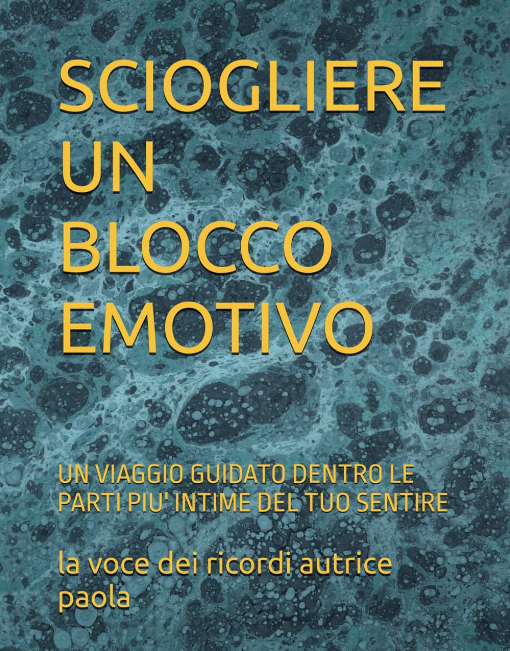 SCIOGLIERE UN BLOCCO EMOTIVO: UN VIAGGIO GUIDATO DENTRO LE PARTI PIU' INTIME DEL TUO SENTIRE (CRESCITA PERSONALE E MENTE QUANTICA)