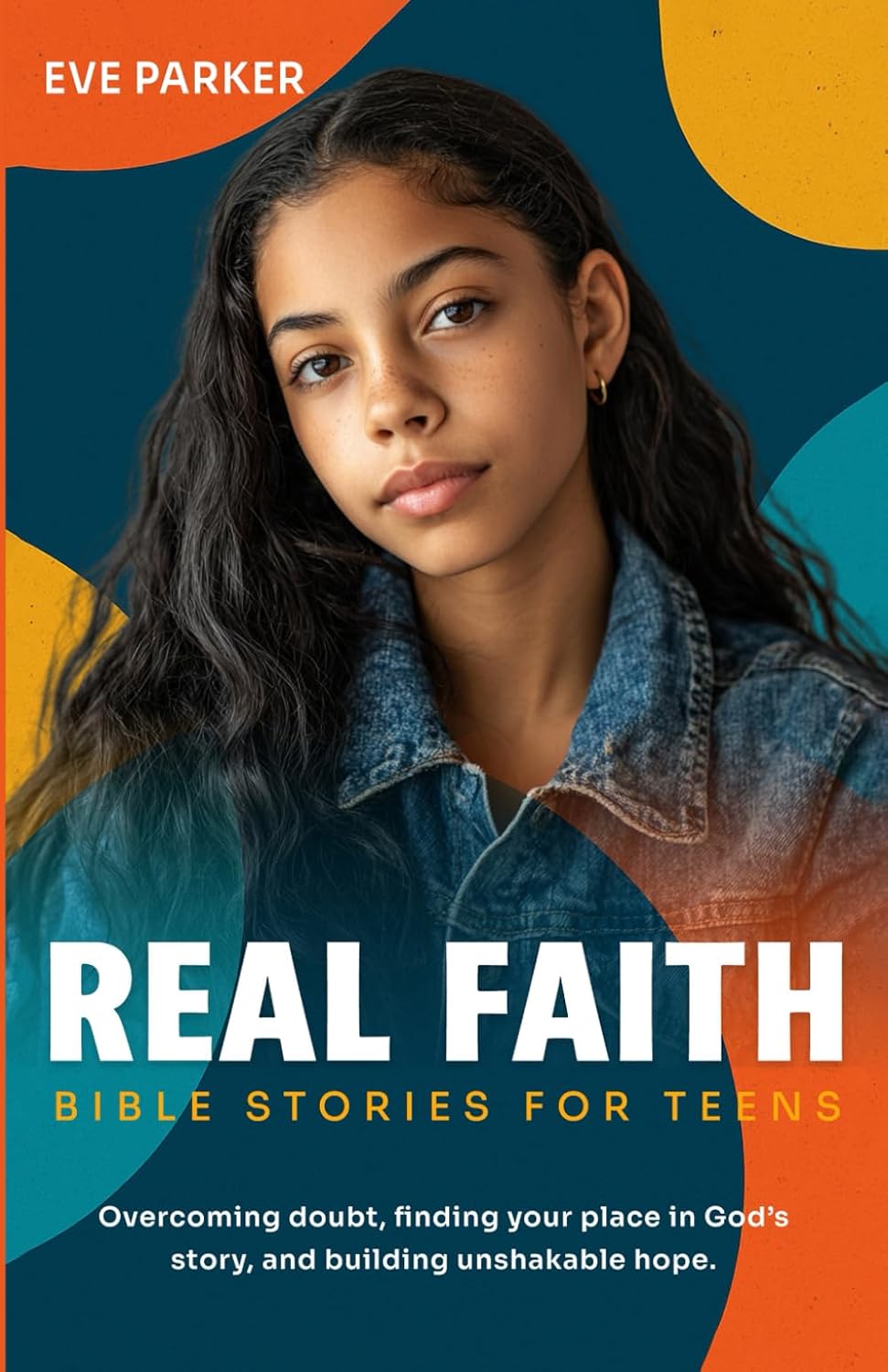 REAL FAITH: BIBLE STORIES FOR TEENS: OVERCOMING DOUBT, FINDING YOUR PLACE IN GOD’S STORY, AND BUILDING UNSHAKABLE HOPE (The Change Makers Series)      Paperback – September 15, 2025