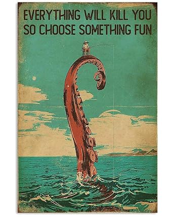 Everything Will Kill You So Choose Something Fun Fishing Metal Tin Sign Man Cave Bar Decor 12 x 8 Inches