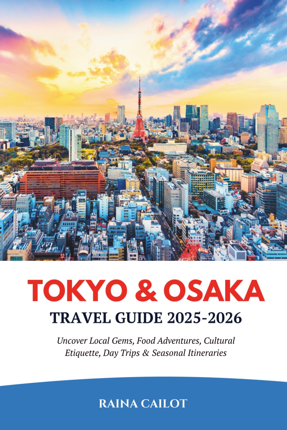 Tokyo & Osaka Travel Guide 2025-2026: Uncover Local Gems, Food Adventures, Cultural Etiquette, Day Trips & Seasonal Itineraries