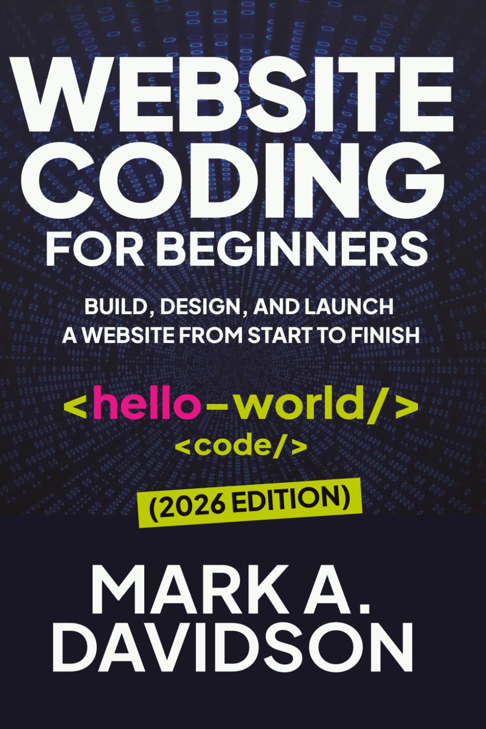 Website Coding for Beginners (February 2026 Edition): Build, Design, and Launch a Website from Start to Finish
