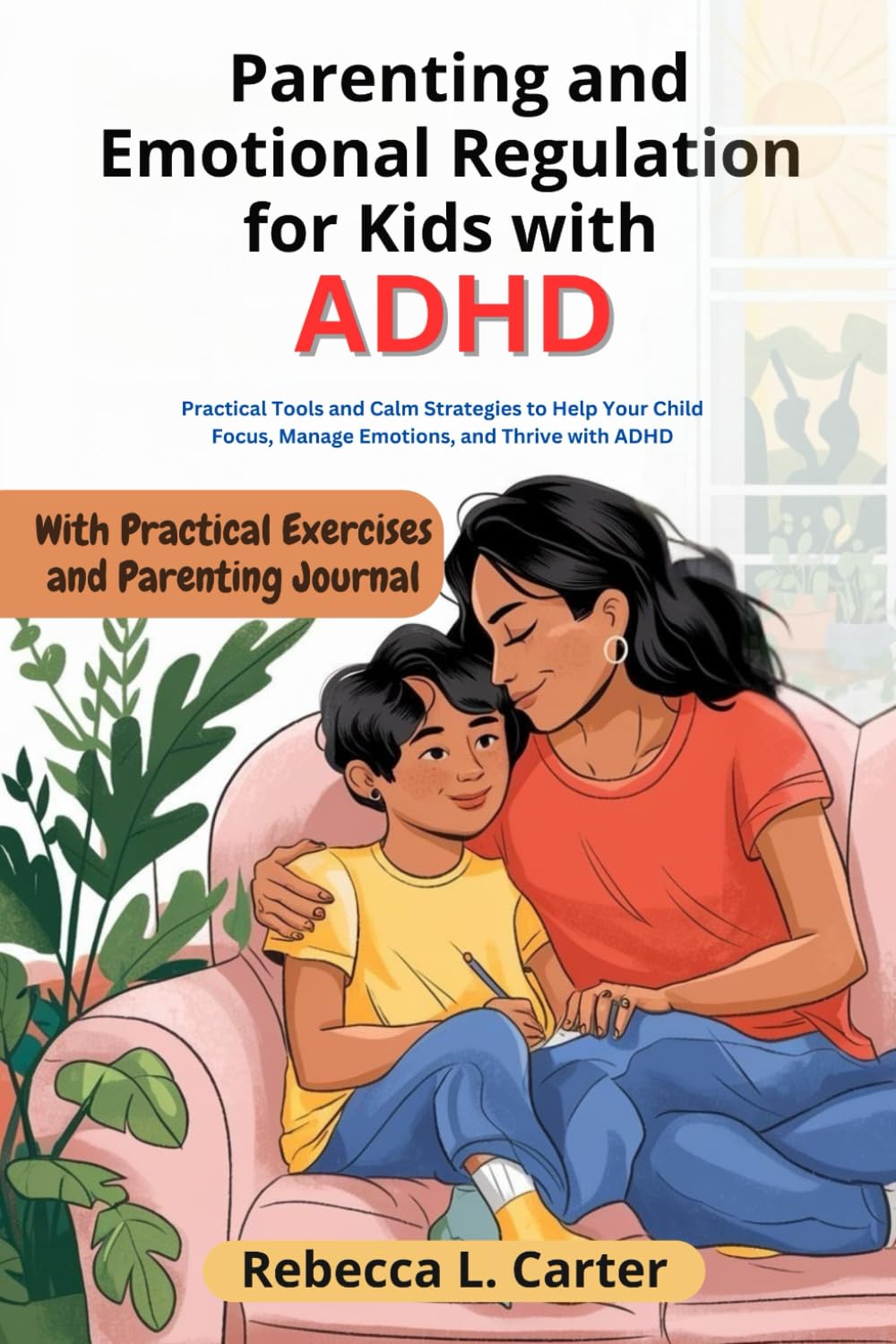 Parenting and Emotional Regulation for Kids with ADHD: Practical Tools and Calm Strategies to Help Your Child Focus, Manage Emotions, and Thrive with ADHD.