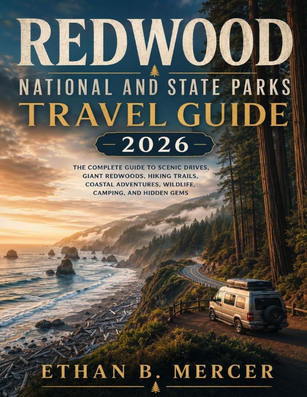 Redwood National and State Parks Travel Guide 2026: The Complete Guide to Scenic Drives, Giant Redwoods, Hiking Trails, Coastal Adventures, Wildlife, Camping, and Hidden Gems