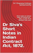 Dr Siva's Short Notes in Indian Contract Act, 1872.: Short notes on various topic of Contract Act( Sec 1 to Sec 75) & Decided Case Laws.