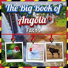 The Big Book of Angola Facts: An Educational Country Travel Picture Book for Kids about History, Destination Places, Animals, and Many More