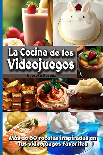 La Cocina de los Videojuegos: Más de 50 recetas de cocina inspiradas en tus videojuegos favoritos!