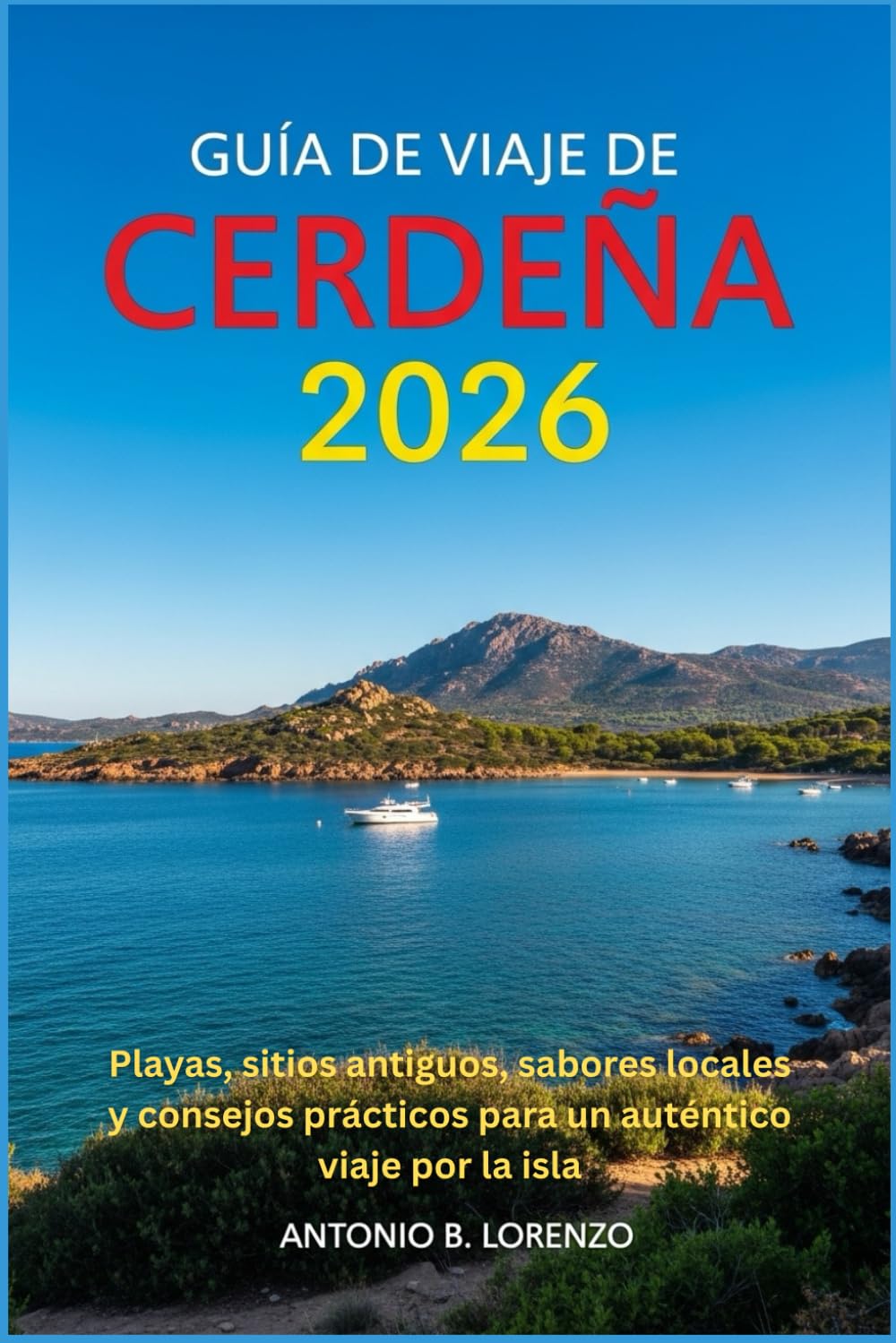 Guía de viaje de Cerdeña 2026: Playas, sitios antiguos, sabores locales y consejos prácticos para un auténtico viaje por la isla