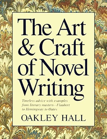 The Art and Craft of Novel Writing: Hall, Oakley: 9781884910029: Amazon.com: Books