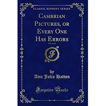 Cambrian Pictures, or Every One Has Errors, Vol. 3 of 3 Classic Reprint