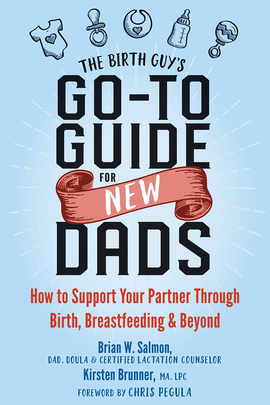 The Birth Guy's Go-To Guide for New Dads: How to Support Your Partner Through Birth, Breastfeeding, and Beyond