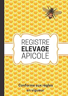 Registre Elevage Apicole: Carnet de suivi sanitaire de vos ruches. Garantissez la santé de vos abeilles! Conforme aux règles en vigueur.